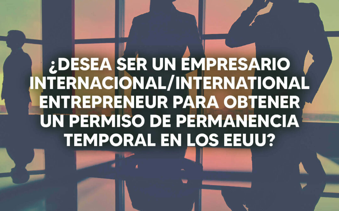 ¿Cómo obtener un permiso de permanencia temporal siendo empresario internacional?