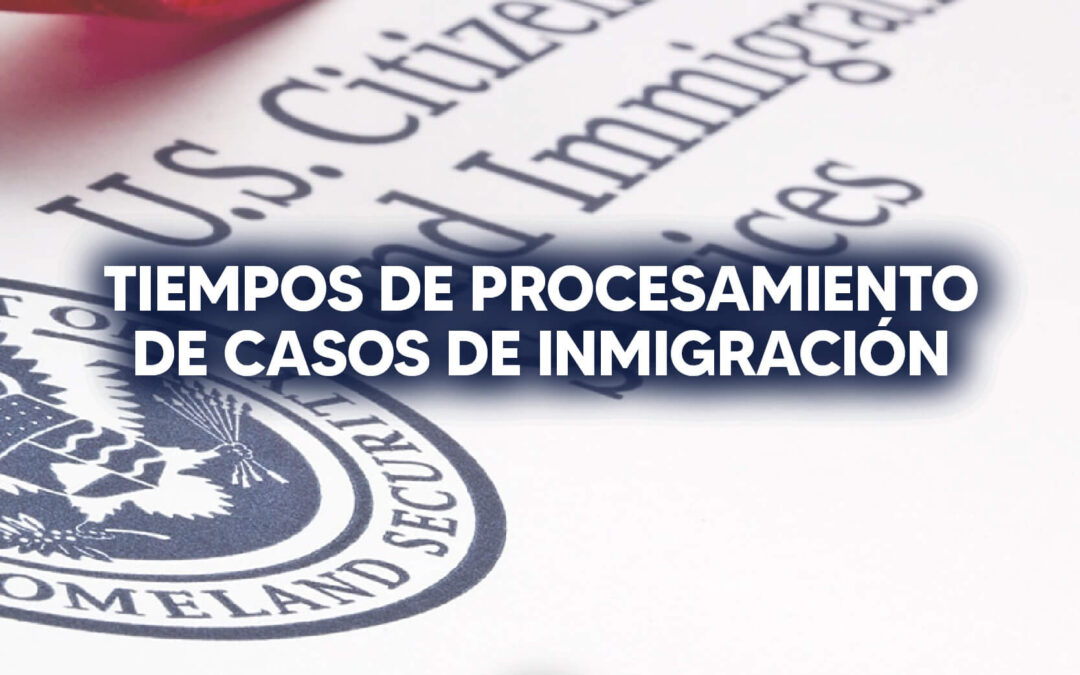 Tiempo de procesamiento en casos de inmigración